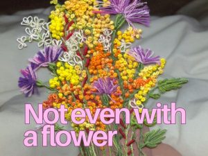 not even with a flower not even with a flower